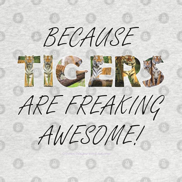 Because Tigers are freaking awesome - wildlife oil painting word art by DawnDesignsWordArt